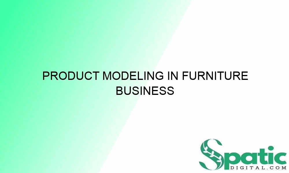 product modeling in furniture business 32819 - Product Modeling In Furniture Business