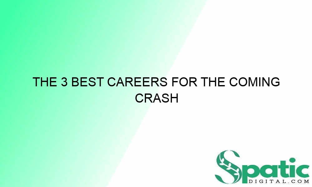 the 3 best careers for the coming crash 32784 - The 3 Best Careers for the Coming Crash