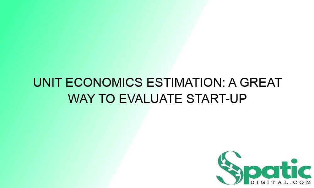 unit economics estimation a great way to evaluate start up business 37881 - Unit Economics Estimation: A Great Way To Evaluate Start-up Business