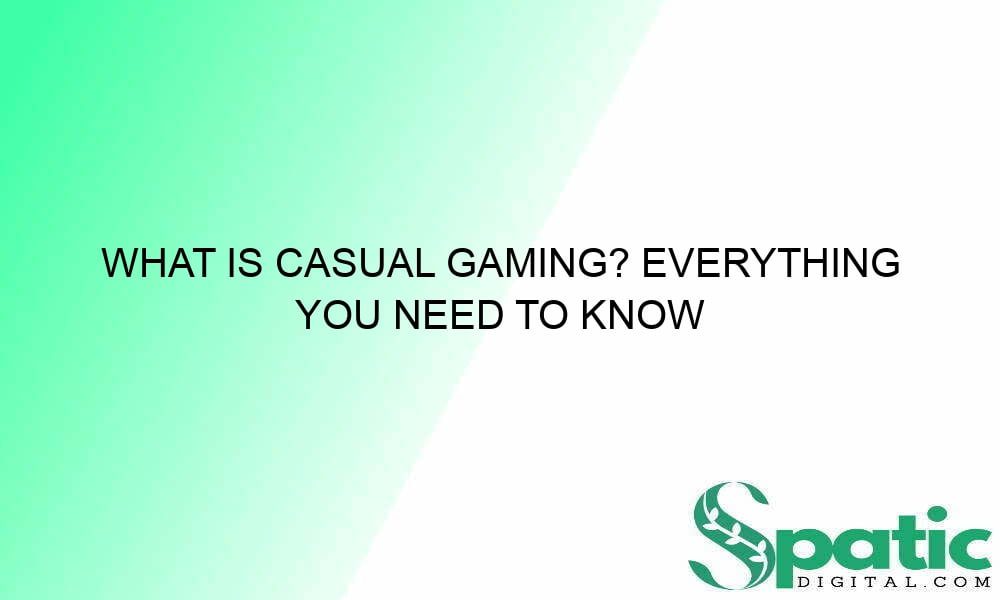 what is casual gaming everything you need to know 32922 - What Is Casual Gaming? Everything You Need to Know