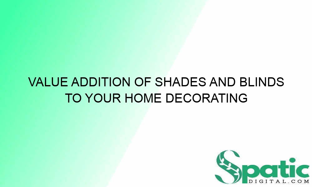 value addition of shades and blinds to your home decorating decisions 38945 1 - Value Addition of Shades and Blinds to Your Home Decorating Decisions! 
