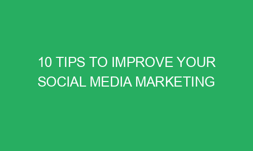 10 Tips to Improve your Social Media Marketing - SpaticDigital