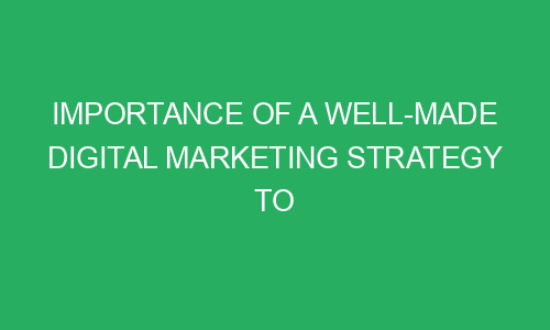 importance of a well made digital marketing strategy to grow your business 215501 - Importance of a well-made digital marketing strategy to grow your business
