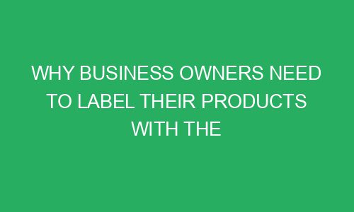 why business owners need to label their products with the right sticker material 215547 1 - Why business owners need to label their products with the right sticker material