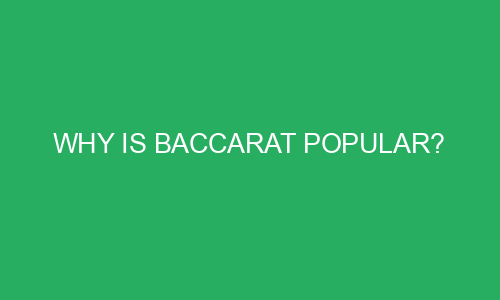 why is baccarat popular 191592 1 - Why is baccarat popular?